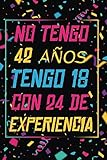  NO TENGO 42 AÑOS TENGO 18 CON 24 EXPERIENCIA: REGALO DE CUMPLEAÑOS ORIGINAL Y DIVERTIDO, REGALO ORIGINAL, Regalo ideal para hombres, mujeres y amigos, ... DIARIO, CUADERNO DE NOTAS, APUNTES O AGENDA.