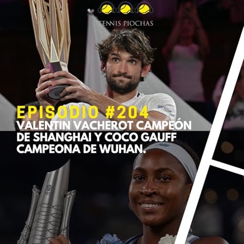 Episodio #204 - Valentin Vacherot campeón de Shanghai y Coco Gauff campeona de Wuhan.