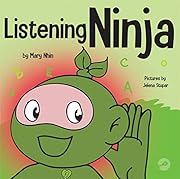 Listening Ninja: A Children's Book About Active Listening and Learning How to Listen (Ninja Life Hacks 43)
