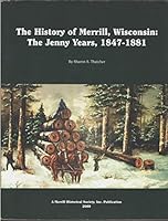 The History of Merrill, Wisconsin: The Jenny Years, 1847-1881 0970459408 Book Cover