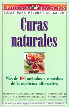 Curas Naturales: Mas de 100 metodos y remedios de la medicina alternativa