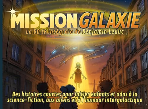 Mission Galaxie : La BD SF intégrale de Benjamin Leduc: Des histoires courtes pour initier enfants et ados à la science-fiction, aux aliens et à l’humour intergalactique