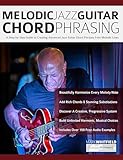 Melodic Jazz Guitar Chord Phrasing: A Step-by-Step Guide to Creating Advanced Jazz Guitar Chord Phrases from Melodic Lines (English Edition)