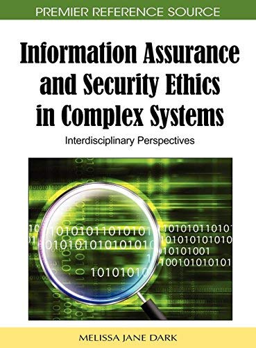 [(Information Assurance and Security Ethics in Complex Systems: Interdisciplinary Perspectives )] [Author: Melissa Jane Dark] [Oct-2011]