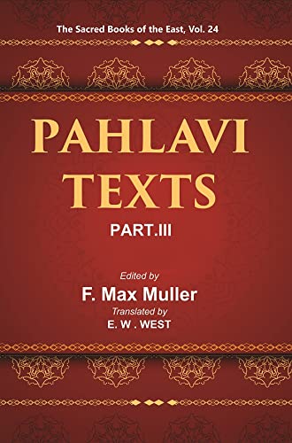 Gyan Publishing House The Sacred Books of the East (PAHLAVI TEXTS, PART-III: DINA-I MAINOG-I KHIRAD SIKAND-GUMANIK VIGAR SAD DAR) Volume 24th [Hardcover]
