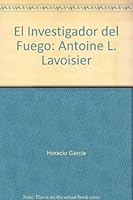 El Investigador del Fuego: Antoine L. Lavoisier 9686177353 Book Cover