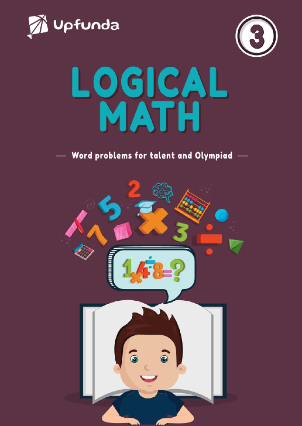 Grade 3 - Logical Math - Word problems for talent and Olympiad: "Elevate Grade 3 Math Skills: Talent and Olympiad Word Problems for Young Problem Solvers"