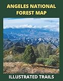  Angeles National Forest Map and Illustrated Trails: Guide to Hiking , Camping and Exploring Angeles National Forest
