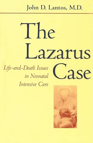 The Lazarus Case: Life-And-Death Issues in Neonatal Intensive Care (Medicine &amp; Culture)