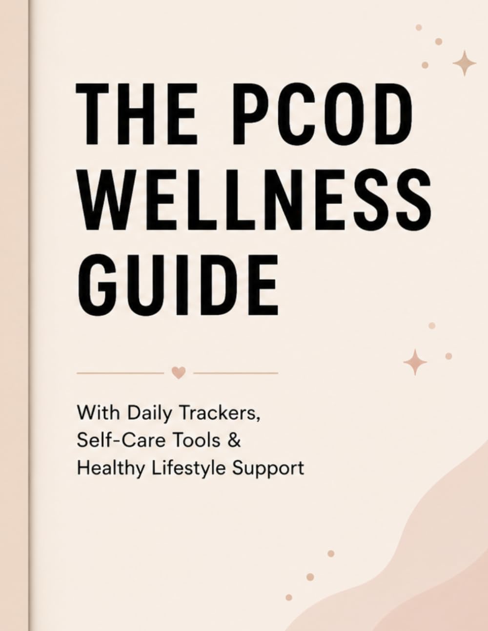 The PCOD Wellness Guide: Daily Trackers, Wellness Tools & Healthy Lifestyle Support for Women with PCOD