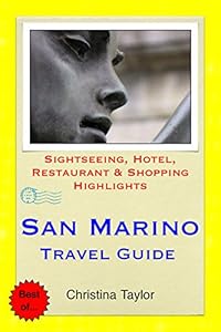 San Marino Travel Guide: Sightseeing, Hotel, Restaurant & Shopping Highlights