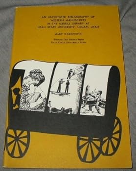An Annotated Bibliography of Western Manuscripts in the Merrill Library At Utah State University, Logan, Utah