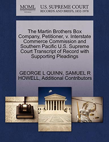 The Martin Brothers Box Company, Petitioner, V. Interstate Commerce Commission and Southern Pacific U.S. Supreme Court Transcript of Record with Supporting Pleadings