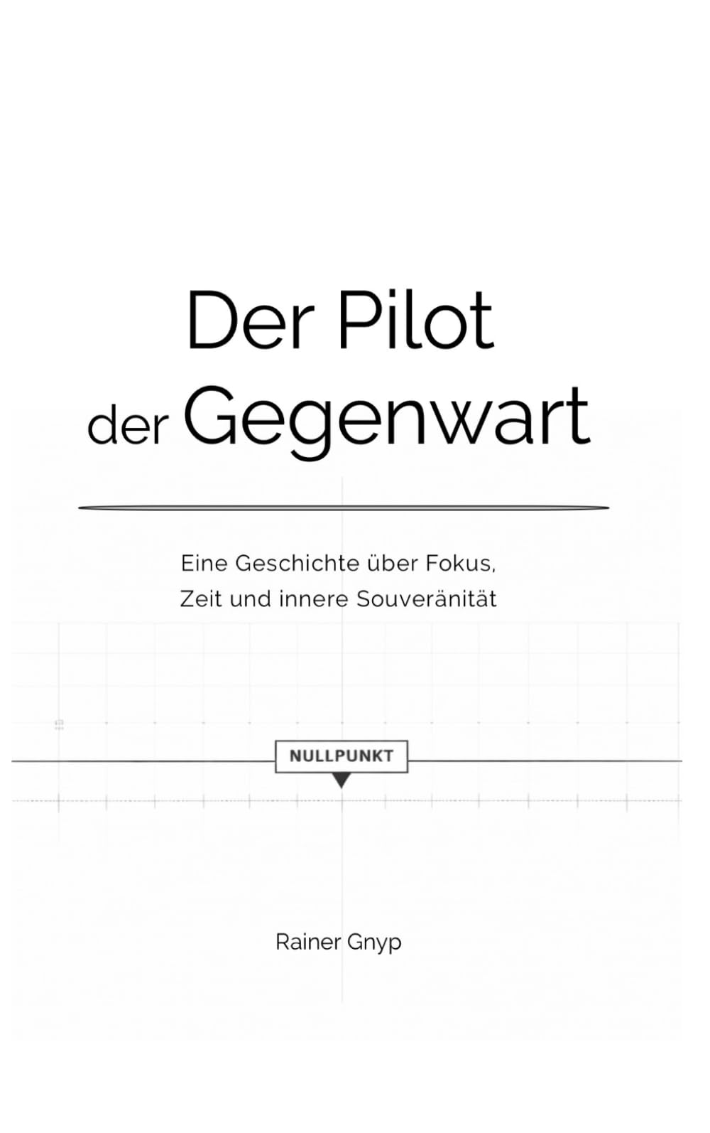 Der Pilot der Gegenwart: Eine Geschichte über Fokus, Zeit und innere Souveränität