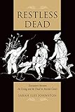 Restless Dead: Encounters between the Living and the Dead in Ancient Greece
