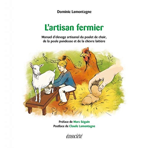 L'artisan fermier: Manuel d'élevage artisanal du poulet de chair, de la poule pondeuse et de la chèvre laitière