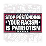 Stop Pretending Your Racism is Patriotism | Bumper Sticker or Car Magnet | Liberal Leftist Democrat Waterproof Vinyl Sticker for Cars [7.5x3.75]
