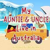 My Auntie And Uncle Live In Australia: A Fantastic Little About Australia the Country Where Your Auntie and Uncle Live Because Nieces and Nephews ... Auntie And Uncle Even When They’re Far Apart!