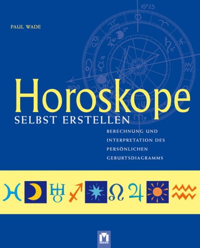 Horoskope selbst erstellen: Berechnung und Interpretation des persönlichen Geburtsdiagramms