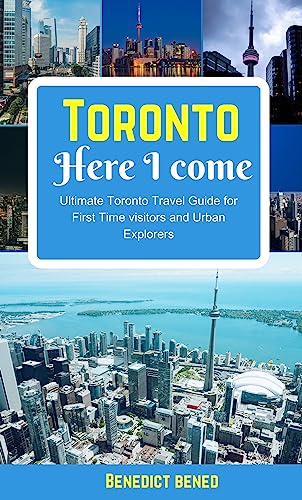 Toronto Here I Come : Ultimate Toronto Travel Guide for First Time visitors and Urban Explorers (Hot 10 continental travel guide Book 2)