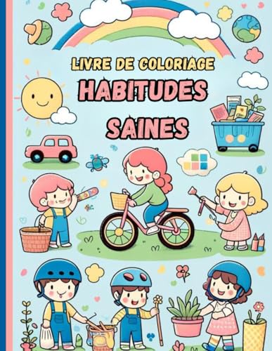 Livre de Coloriage des Habitudes Saines: Amusement et Apprentissage pour Votre Enfant ! Livre de Col