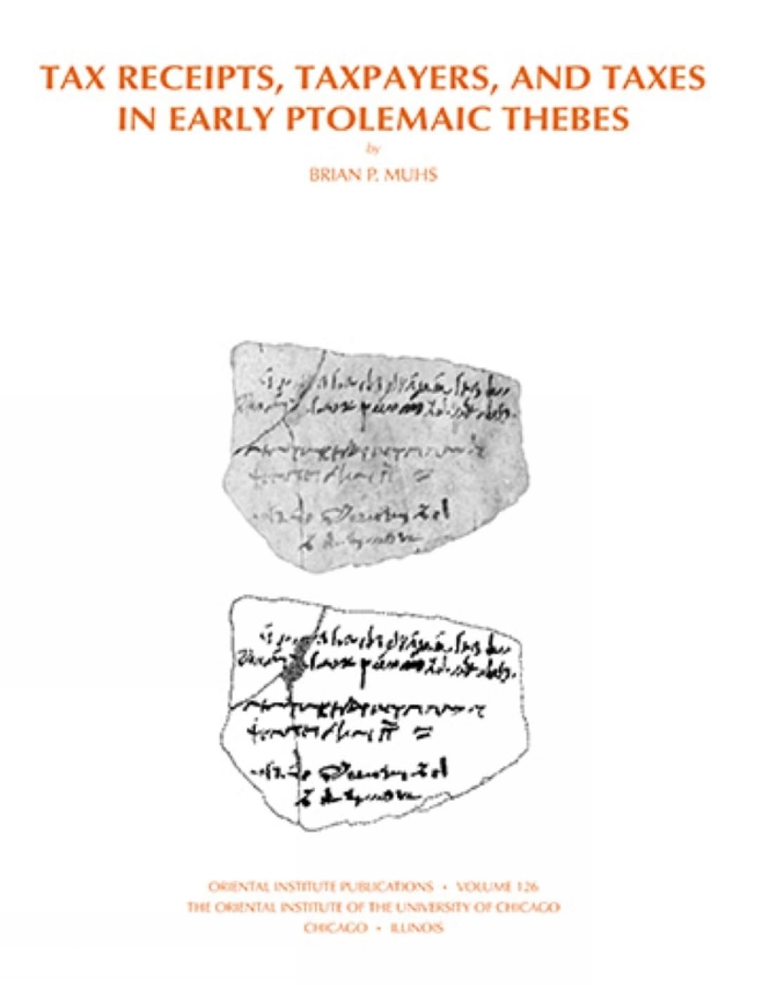 Taxes, Taxpayers, and Tax Receipts in Early Ptolemaic Thebes: (The Oriental Institute Of the University of Chicago: Volume 126)