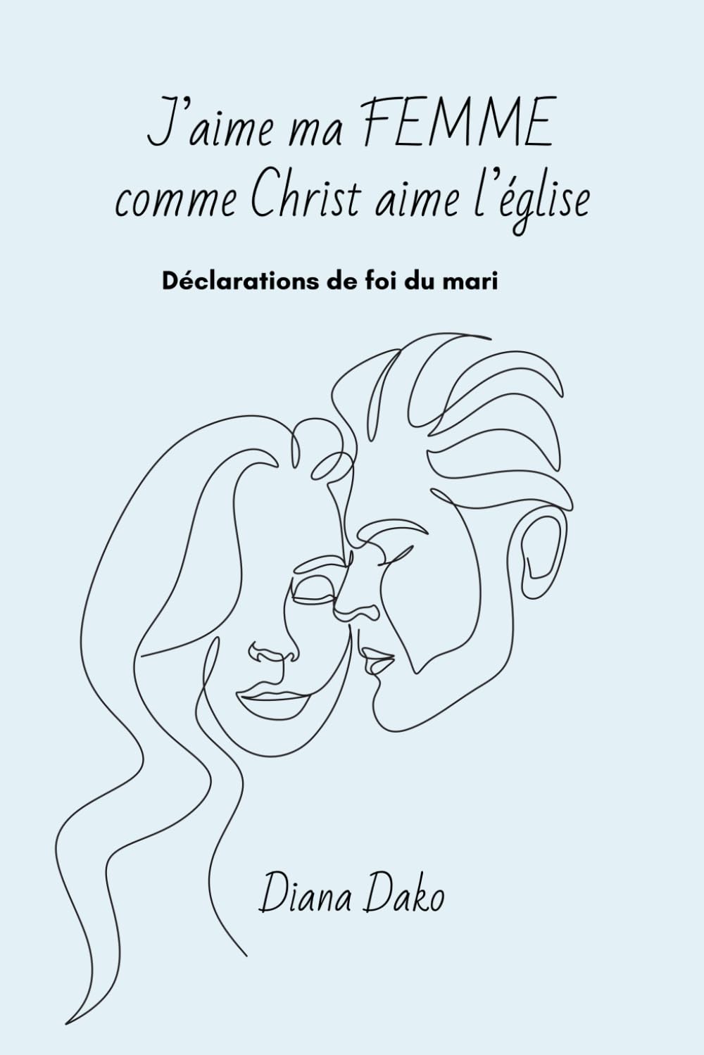 J'AIME MA FEMME COMME CHRIST AIME L'ÉGLISE: Déclarations de foi du mari