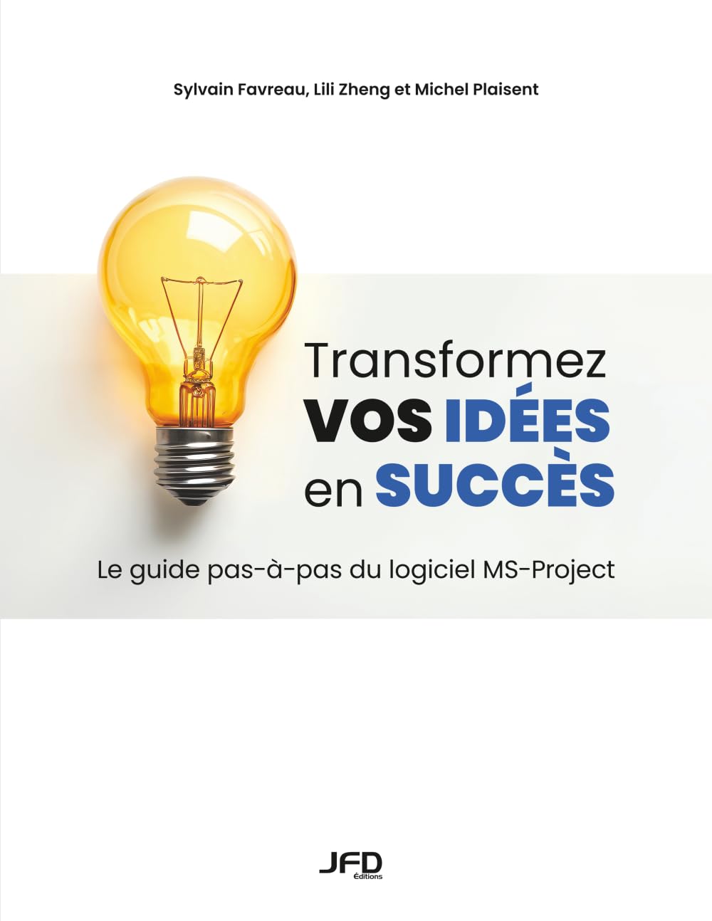 Transformez vos idées en succès - Le guide pas-à-pas du logiciel MS-Project