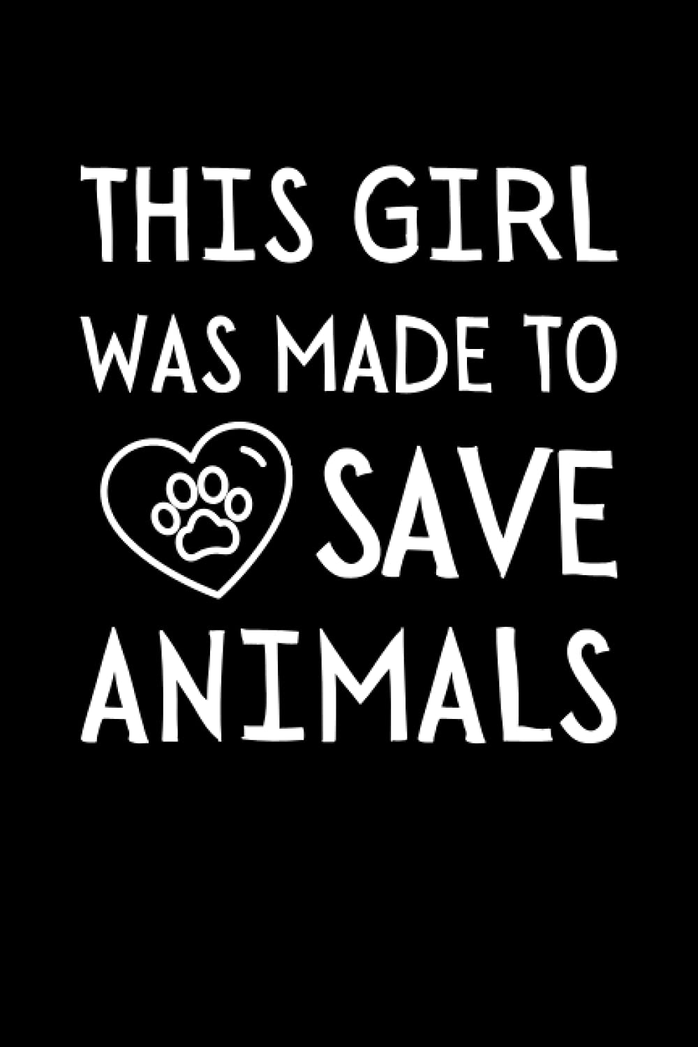 This Girl Was Made To Save Animals: Funny Vet Assistant Notebook With Lined Pages, A Great Appreciation Gift Idea For Veterinary Assistants