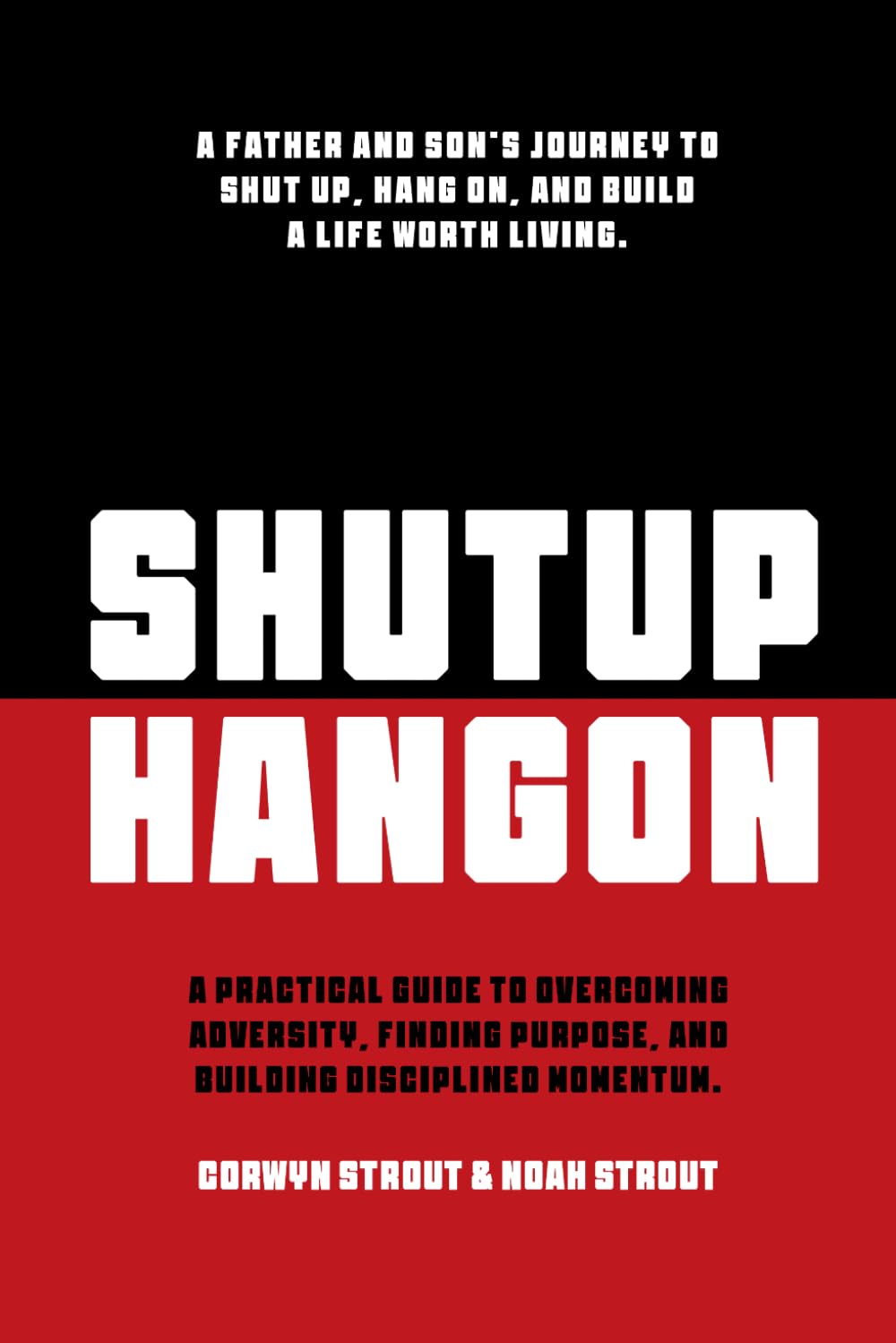 SHUTUP HANGON: A Practical Guide To Overcoming Adversity, Finding Purpose, And Building Disciplined Momentum.