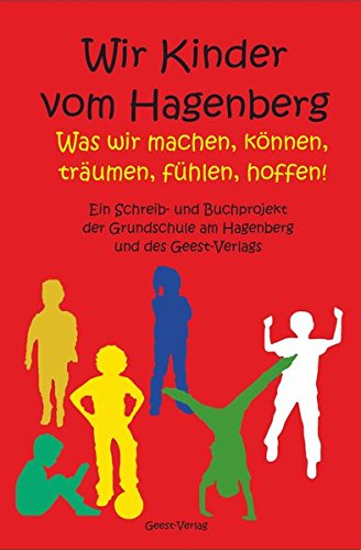 Wir Kinder vom Hagenberg: Was wir machen, können, träumen, fühlen, hoffen!