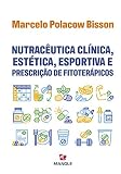 NUTRACêUTICA CLINICA, ESTéTICA, ESPORTIVA E PRESCRIçãO DE FITOTERáPICOS