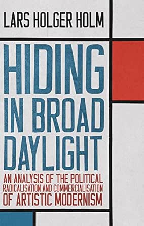 Hiding in Broad Daylight: An Analysis of the Political Radicalisation and Commercialisation of Artistic Modernism