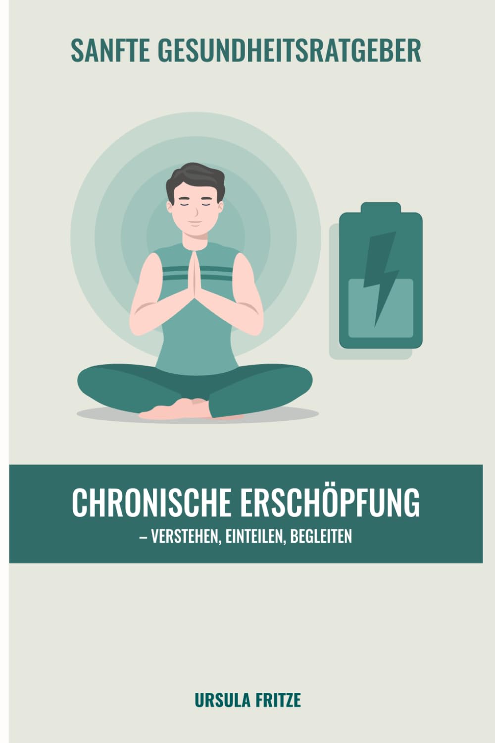 Chronische Erschöpfung: Verstehen, einteilen, begleiten (Sanfte Gesundheitsratgeber)