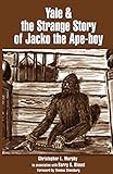 Yale and the Strange Story of Jacko the Ape-Boy