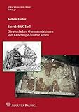  Vorsicht Glas!: Die römischen Glasmanufakturen von Kaiseraugst-Äussere Reben (Forschungen in Augst)