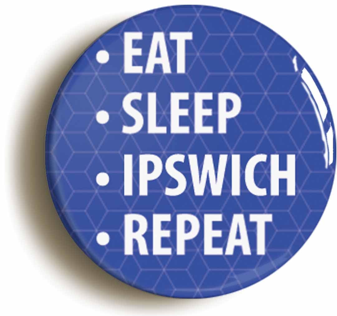 Eat Sleep Ipswich Repeat Fridge Magnet (Circular 2inch / 50mm Diameter)