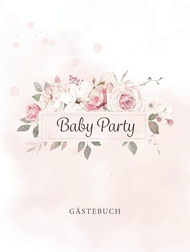 Baby Party Gästebuch: Baby Shower Erinnerungsbuch zum Eintragen von lieben Glückwünschen · Super passend für Mädchen Babyshower &amp; Babyparty · Nette Geschenkidee für die Eltern