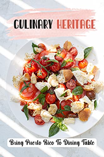 Culinary Heritage: Bring Puerto Rico To Dining Table: Delicious Cooking Guide (English Edition)