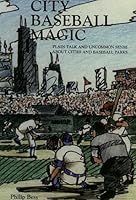 City Baseball Magic--Plain Talk and Uncommon Sense about Cities and Baseball Parks 0967398606 Book Cover