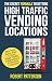 The Secret Formula To Getting High Traffic Vending Locations: The Tech Savvy Way to Get into High Traffic Companies & Corporate Locations