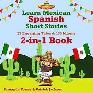 Learn Mexican Spanish Short Stories: 27 Engaging Tales & 100 Idioms: 2-in-1 Book cover art