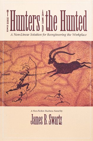 The Hunters and the Hunted: A Non-Linear Solution for Reengineering the Workplace