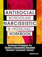 Antisocial, Borderline, Narcissistic and Histrionic Workbook: Treatment Strategies for Cluster B Personality Disorders 1559570180 Book Cover