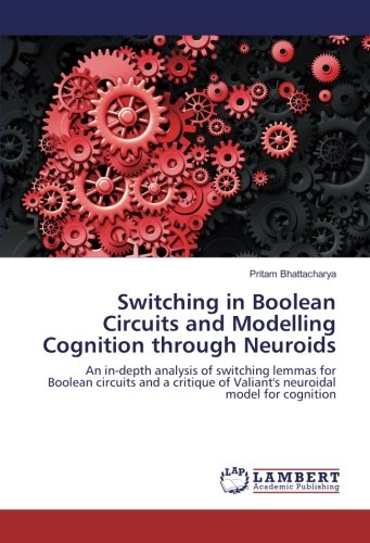 Switching in Boolean Circuits and Modelling Cognition through Neuroids: An in-depth analysis of switching lemmas for Boolean circuits and a critique of Valiant's neuroidal model for cognition