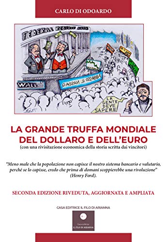 La grande truffa mondiale del Dollaro e dell'Euro. Con una rivisitazione economica della storia scritta dai vincitor