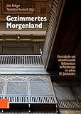 Gezimmertes Morgenland: Orientalische und orientalisierende Holzinterieurs in Mitteleuropa im späten 19. Jahrhundert. Phänomenalität, Materialität, Historizität - Rüdiger, Julia 