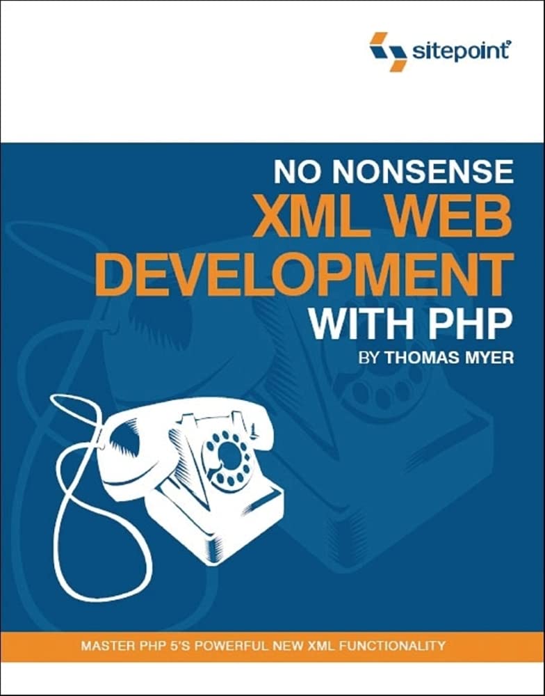 No Nonsense XML Web Development with PHP: A Practical Step-by-Step Guide. Build XML Content Management System
