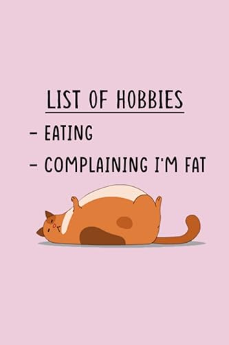 List Of Hobbies - Eating & Complaining I'm Fat Lined Notebook, Diary Journals For Men Funny 75th Birthday Gifts For Men, Friends And Family Gag