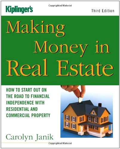 Making Money in Real Estate: How to Start Out on the Road to Financial Independence with Residential and Commercial Property (Kiplinger's Personal Finance)